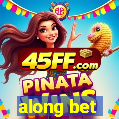 along bet